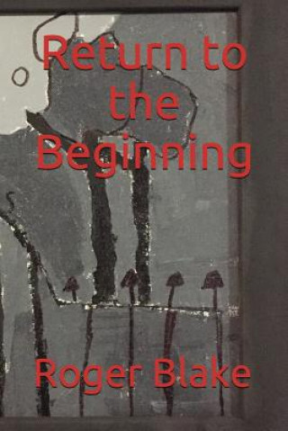 Book Return to the Beginning Roger Blake