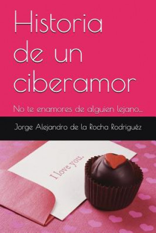 Carte No Te Enamores de Alguien Lejano: Terminará Muy Mal... Jorge Alejandro de la Rocha Rodriguez