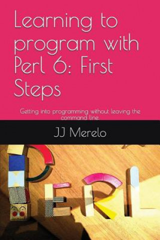 Książka Learning to Program with Perl 6: First Steps: Getting Into Programming Without Leaving the Command Line. Jj Merelo