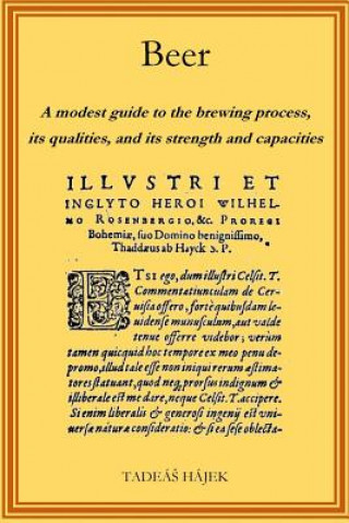 Könyv Beer: A modest guide to the brewing process, its qualities, and its powers and capacities Tadeas Hajek