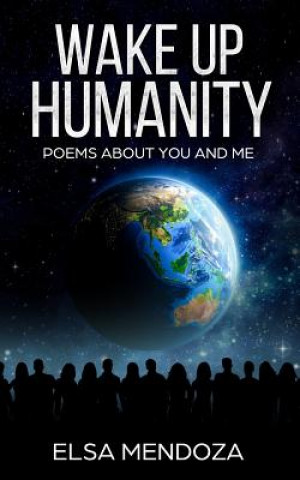 Carte Wake Up Humanity: Poems About You and Me Elsa Mendoza