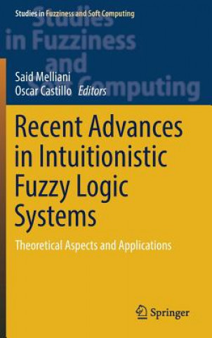 Könyv Recent Advances in Intuitionistic Fuzzy Logic Systems Said Melliani