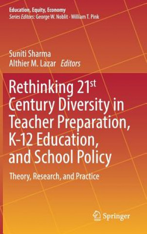 Carte Rethinking 21st Century Diversity in Teacher Preparation, K-12 Education, and School Policy Suniti Sharma