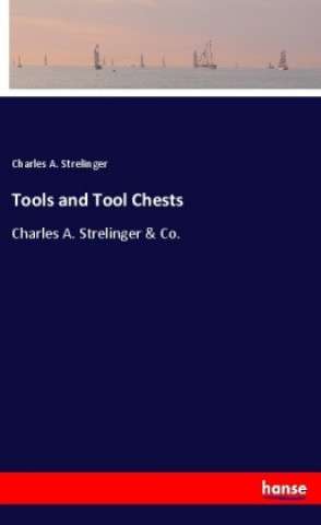 Knjiga Tools and Tool Chests Charles A. Strelinger