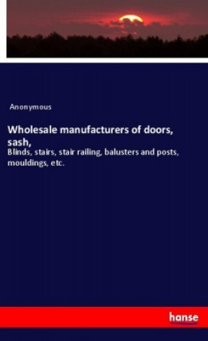 Kniha Wholesale manufacturers of doors, sash, Anonym