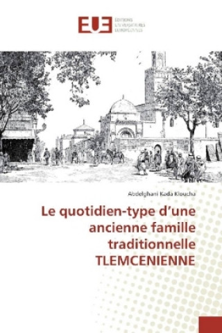 Carte Le quotidien-type d'une ancienne famille traditionnelle TLEMCENIENNE Abdelghani Kada Kloucha