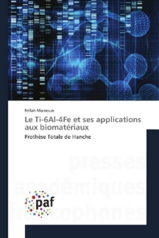 Kniha Le Ti-6Al-4Fe et ses applications aux biomatériaux Fellah Mamoun