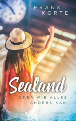 Knjiga Sealand oder wie alles anders kam Frank Korte