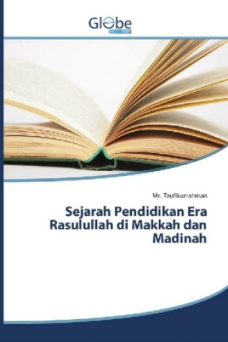 Kniha Sejarah Pendidikan Era Rasulullah di Makkah dan Madinah Mr. Taufikurrahman