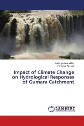 Book Impact of Climate Change on Hydrological Responses of Gumara Catchment Andargachew Melke