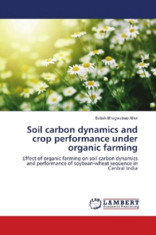 Książka Soil carbon dynamics and crop performance under organic farming Satish Bhagwatrao Aher