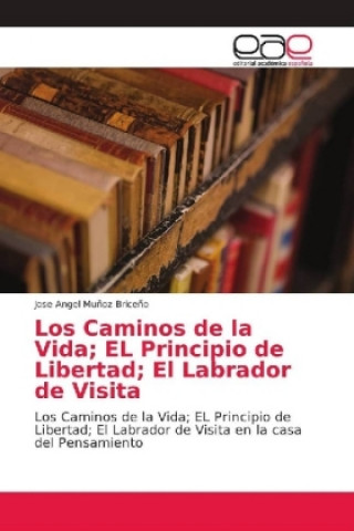 Kniha Caminos de la Vida; EL Principio de Libertad; El Labrador de Visita Jose Angel Mu?oz Brice?o