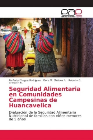 Kniha Seguridad Alimentaria en Comunidades Campesinas de Huancavelica Perfecto Chagua Rodríguez