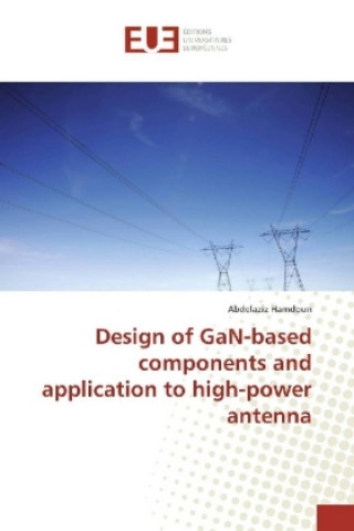Knjiga Design of GaN-based components and application to high-power antenna Abdelaziz Hamdoun