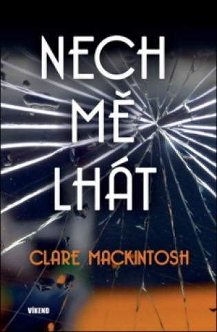 Kniha Nech mě lhát Clare Mackintosh