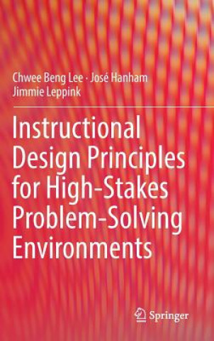 Book Instructional Design Principles for High-Stakes Problem-Solving Environments Chwee Beng Lee