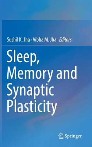 Książka Sleep, Memory and Synaptic Plasticity Sushil K. Jha