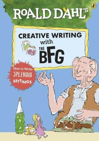 Carte Roald Dahl's Creative Writing with The BFG: How to Write Splendid Settings 
