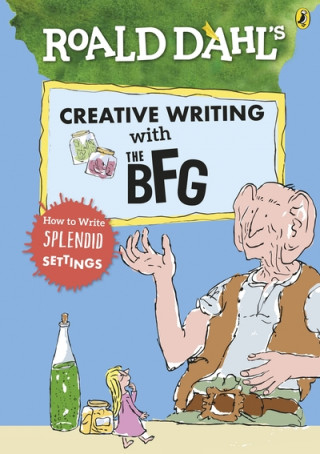 Book Roald Dahl's Creative Writing with The BFG: How to Write Splendid Settings 