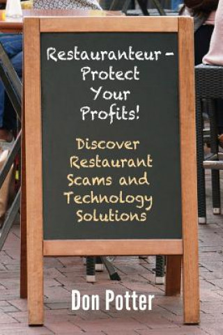 Kniha Restauranteur - Protect Your Profits!: Discover Restaurant Scams and Technology Solutions Don Potter