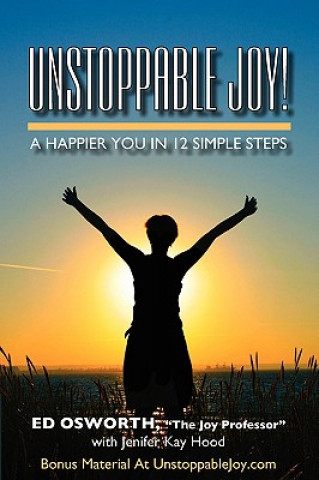 Könyv Unstoppable Joy!: A Happier You In 12 Simple Steps Ed Osworth