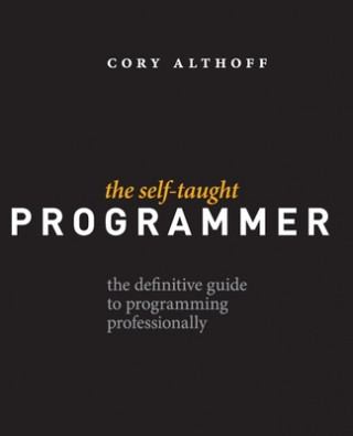 Kniha The Self-Taught Programmer: The Definitive Guide to Programming Professionally Cory Althoff