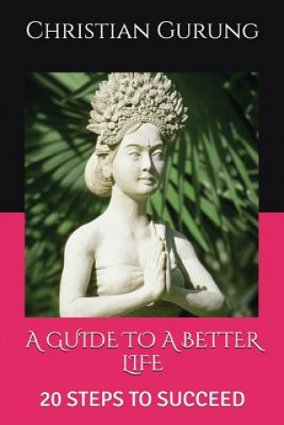 Książka A Guide to a Better Life: 20 Steps to Succeed Christian Gurung