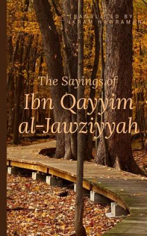Carte The Sayings of Ibn Qayyim al-Jawziyyah Ikram Hawramani