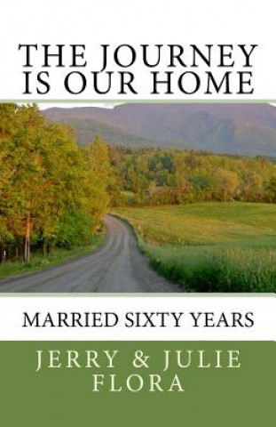 Kniha The Journey Is Our Home: Married Sixty Years Jerry Flora