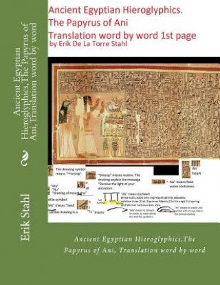 Carte Ancient Egyptian Hieroglyphics, The Papyrus of Ani, Translation word by word: Ancient Egyptian Hieroglyphics, The Papyrus of Ani, Translation word by Erik De La Torre Stahl