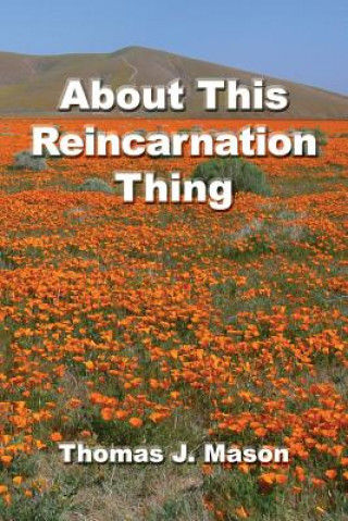 Книга About This Reincarnation Thing Thomas J Mason