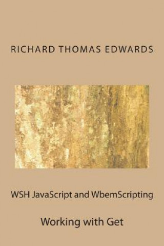 Knjiga WSH JavaScript and WbemScripting: Working with Get Richard Thomas Edwards