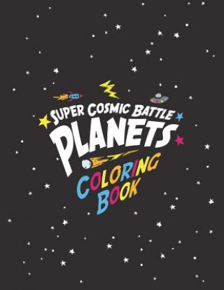 Kniha Super Cosmic Battle Planets Coloring Book Jack Wilcox