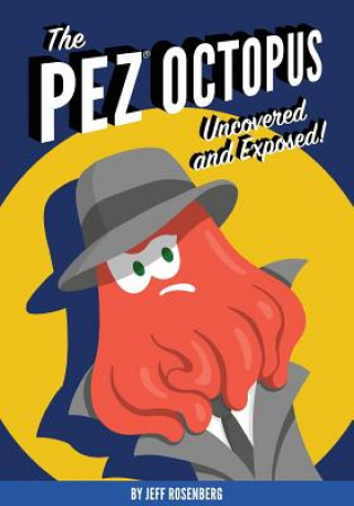 Kniha The Pez Octopus: Uncovered and Exposed! Mr Jeff Rosenberg