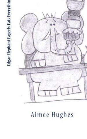 Kniha Edgar Elephant Eagerly Eats Everything Aimee Hughes