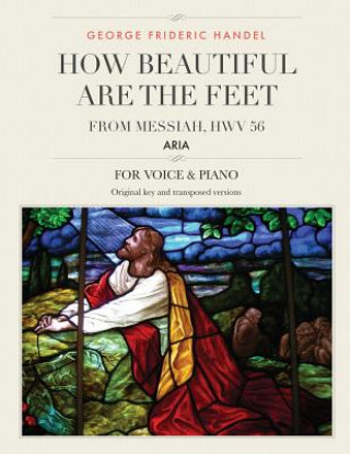 Kniha How Beautiful Are the Feet: Aria from Messiah, HWV 56, For Medium, High and Low Voices George Frideric Handel