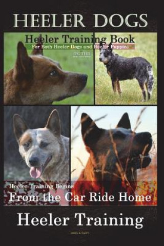 Libro Heeler Dogs Heeler Training Book for Both Heeler Dogs and Heeler Puppies By D!D THIS Dog Training: Heeler Training Begins From the Car Ride Home Heele Mr Doug K Naiyn