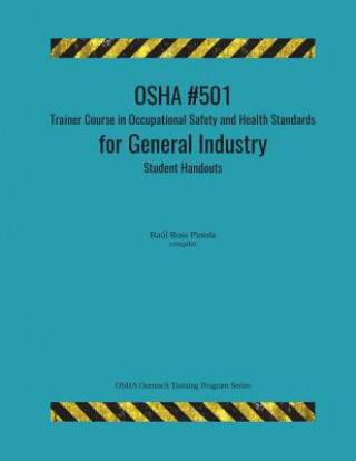 Knjiga OSHA #501 Trainer Course in Occupational Safety and Health Standards for General Industry; Student Handouts Raul Ross Pineda