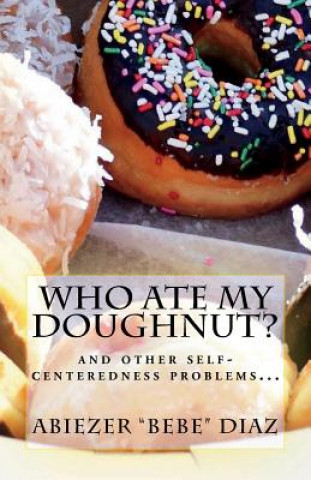 Carte Who ate my doughnut?: and other egocentrism problems... Abiezer Bebe Diaz