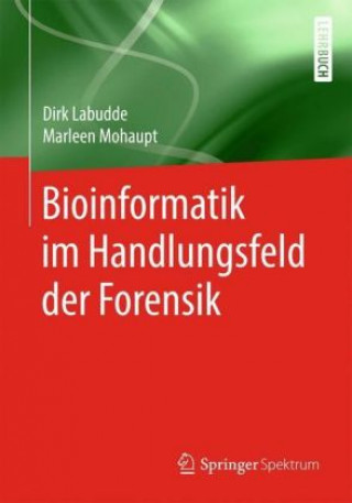 Kniha Bioinformatik im Handlungsfeld der Forensik Dirk Labudde