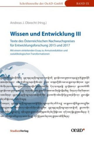 Kniha Wissen und Entwicklung III - Texte des Österreichischen Nachwuchspreises für Entwicklungsforschung 2015 und 2017 Andreas J. Obrecht