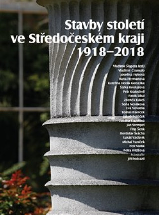 Kniha Stavby století ve Středočeském kraji 1918 - 2018 Vladimír Šlapeta
