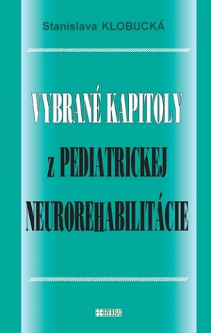 Kniha Vybrané kapitoly z pediatrickej neurorehabilitácie Stanislava Klobucká