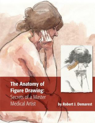 Книга The Anatomy of Figure Drawing: Secrets of a Master Medical Artist Robert J Demarest