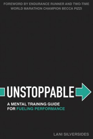Kniha Unstoppable: A Mental Training Guide For Fueling Performance Lani Silversides