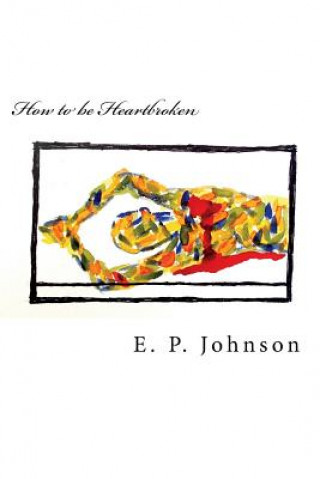 Knjiga How to be Heartbroken E P Johnson