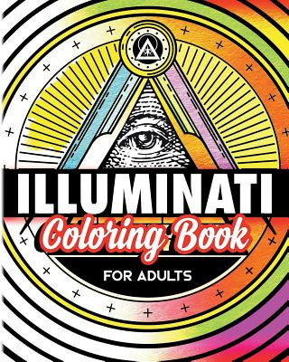 Könyv Illuminati Coloring Book For Adults: Stress Relieving Rituals Of Illumination Illuminatiam
