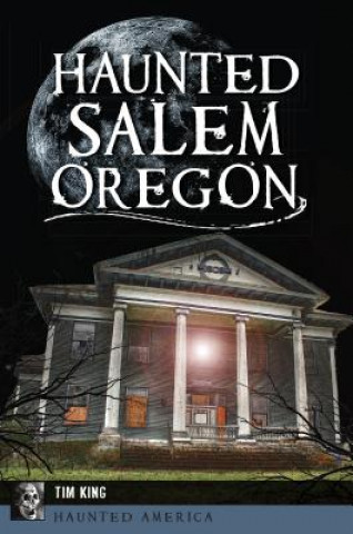 Kniha Haunted Salem, Oregon Tim King