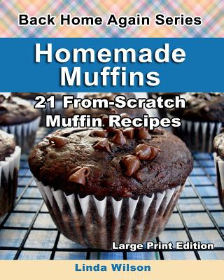 Carte Homemade Muffins: 21 From-Scratch Muffin Recipes Linda Wilson