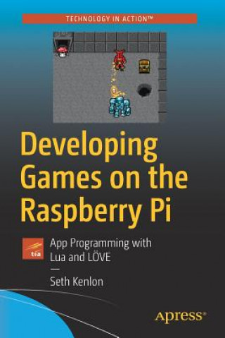 Knjiga Developing Games on the Raspberry Pi Seth Kenlon